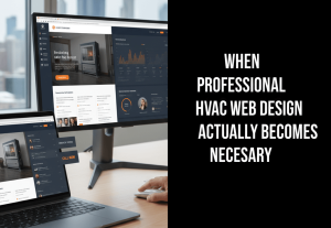 When Professional HVAC Web Design Actually Becomes Necessary
